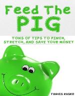 Feed the Pig: Tons of Tips to Pinch, Stretch, and Save Your Money - Book Cover
