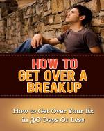 How to Get Over a Breakup: How to Get Over Your Ex in 30 Days Or Less (Letting Go) - Book Cover