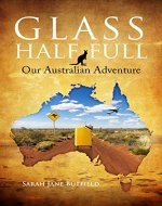 Glass Half Full: Our Australian Adventure (Sarah Jane's Travel Memoirs Series Book 1) - Book Cover