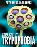 Some Call It Trypophobia - Book Cover