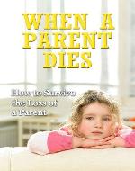 How to Survive the Loss of a Parent: Grieving the Loss of a Mother or Father (Letting Go) - Book Cover