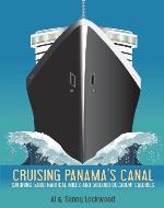 Cruising Panama's Canal: Experience the sights, sounds and thrills of cruise travel, told with the wit and charm of travel memoir writers Al & Sunny Lockwood - Book Cover