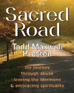 Sacred Road: my journey through abuse, leaving the Mormons & embracing spirituality - Book Cover