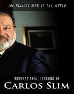 Inspirational Lessons of Carlos Slim: The Richest Man of the World (Biographies of famous people Book 1) - Book Cover