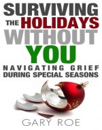 Surviving the Holidays Without You: Navigating Grief During Special Seasons (Good Grief Series Book 1) - Book Cover