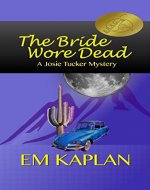 The Bride Wore Dead, A Josie Tucker Mystery (Josie Tucker Mysteries Book 1) - Book Cover