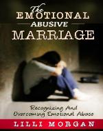The Emotional Abusive Marriage: Recognizing And Overcoming Emotional Abuse (Emotional Abuse, Emotional Abuse Healing, Emotional Abuse Recovery) - Book Cover