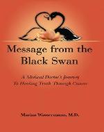 Message from the Black Swan:  A Medical Doctor's Journey To Healing Truth Through Cancer - Book Cover
