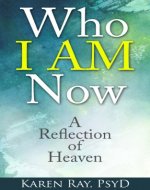 Who I AM Now: A Reflection of Heaven - Book Cover