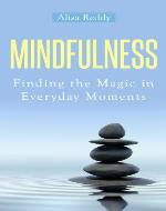Mindfulness: Finding the Magic in Everyday Moments - Book Cover