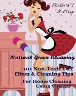 Natural Green Cleaning:  101 Non-Toxic DIY Hints & Cleaning Tips For Home Cleaning Using Vinegar - Book Cover