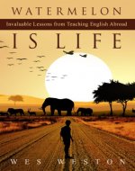 Watermelon is Life: Invaluable Lessons from Teaching English Abroad (Do U English) - Book Cover