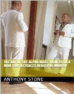The Art of the Alpha Male: How to Be A Man that Attracts Beautiful Women - Book Cover