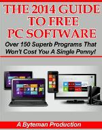 The 2014 Guide To Free PC Software: Over 150 Superb Programs That Won't Cost You A Single Penny! - Book Cover