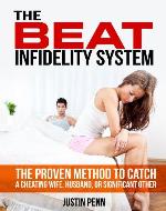 The BEAT Infidelity System: The Proven Method to Catch a Cheating Wife, Husband, or Significant Other (Against Infidelity Series) - Book Cover