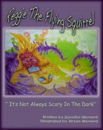 The Adventures Of Reggie The Flying Squirrel, “It’s Not Always Scary In The Dark”