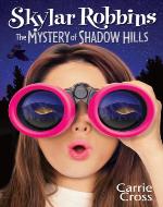 Skylar Robbins: The Mystery of Shadow Hills - Book Cover