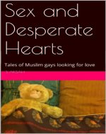 Sex and Desperate Hearts: Tales of Muslim gays looking for love - Book Cover