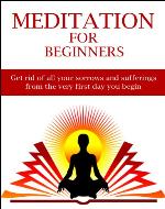 Meditation For Beginners: Get rid of all your sorrows and sufferings from the very first day you begin. - Book Cover