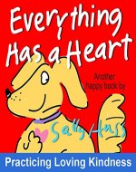 Children's Books: EVERYTHING HAS A HEART (Fun, Adorable, Rhyming Bedtime Story/Picture Book for Beginner Readers, About Hearts and Love, ages 2-8) - Book Cover
