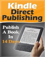 Kindle Direct Publishing - Publish A Book In 14 Days (How To Successfully Create, Publish, & Market Ebooks) - Book Cover