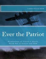 Ever the Patriot: Recollections of Vincent J. Riccio, World War II Veteran and POW - Book Cover