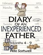 The Diary Of An Inexperienced Father: months 4-9 (The Diary Of A Father) - Book Cover