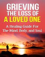 Grieving the Loss of a Loved One: A Healing Guide for the Mind, Body, and Soul (Death, Loss, Recovery) - Book Cover