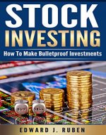 STOCK INVESTING: How To Make Bulletproof Investments - Stock Market Strategies, Passive Income & Wealth Creation (How To Invest, Index Funds, Mutual Funds, ... Beginners, Investing Basics, Day Trading) - Book Cover
