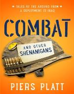 Combat and Other Shenanigans: Tales of the Absurd from a Deployment to Iraq - Book Cover