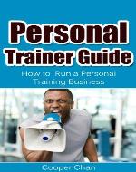 Personal Trainer Guide: How to  Run a Personal Training Business (Personal Training Marketing, Fitness Professional) - Book Cover