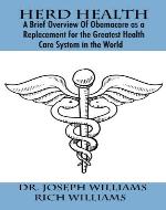 Herd Health: A Brief Overview of Obamacare as a Replacement for the Greatest Healthcare System in the World - Book Cover
