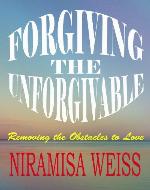 Forgiving The Unforgivable: Removing the Obstacles to Love - Book Cover