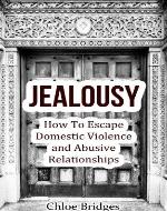 Jealousy: How To Escape Domestic Violence and Abusive Relationships (Bad Relationships, spousal abuse, abusive man) - Book Cover