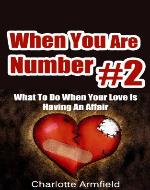 When You Are Number #2: What To Do When Your Love Is Having An Affair (Unfaithful Spouse, Unfaithful Wife, Unfaithful Husband, Cheating Man) - Book Cover