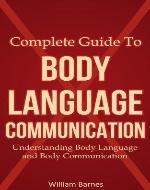 Complete Guide To Body Language Communication: Understanding Body Language and Body Communication - Book Cover