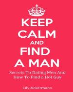 Keep Calm And Find A Man (find a sexy man, find a good man) - Book Cover