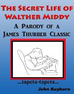 The Secret Life of Walther Middy: A Parody Tribute to the James Thurber Classic - Book Cover