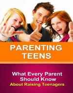 Parenting Teens: What Every Parent Needs To Know About Raising Teenagers - Book Cover