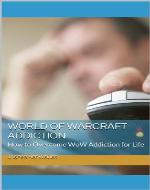World of Warcraft Addiction: How to Overcome WoW Addiction for Life - Book Cover