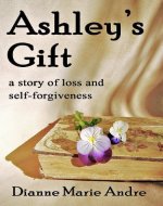 Ashley's Gift: A Story of Loss and Self-Forgiveness - Book Cover