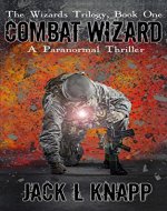 Combat Wizard: A Paranormal Thriller (The Wizards Trilogy Book 1) - Book Cover