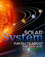 Solar System: FUN FACTS ABOUT THE SUN AND THE PLANETS (The Universe) - Book Cover