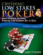 Crushing Low Stakes Poker: How to Make $1,000s Playing Low Stakes Sit 'n Gos, Volume 2: Heads-Up - Book Cover