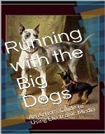 Running with the Big Dogs: An Artist's Guide to Using Electronic Media - Book Cover