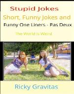 Stupid Jokes, Short Funny Jokes and Funny One Liners - Pas Deux: The World is Weird (Jokes for All Occasions) - Book Cover