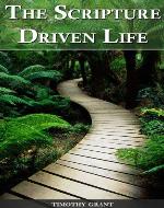 The Scripture Driven Life: A collection of Bible verses organized by topic for easy reference. - Book Cover