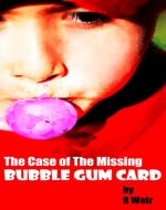 The Case of the Missing Bubble Gum Card: A Jarvis Mann Detective Short Story - Book Cover