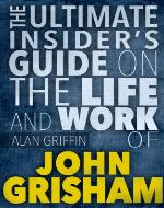 John Grisham :The Insider's Guide On The Life And Work of  John Grisham  (John Grisham,John Grisham books,John Grisham ebooks,John Grisham the firm,John ... row) (John Grisham books, John Grisham,) - Book Cover