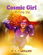 Cosmic Girl: Rising Up: A Superhero Novel - Book Cover